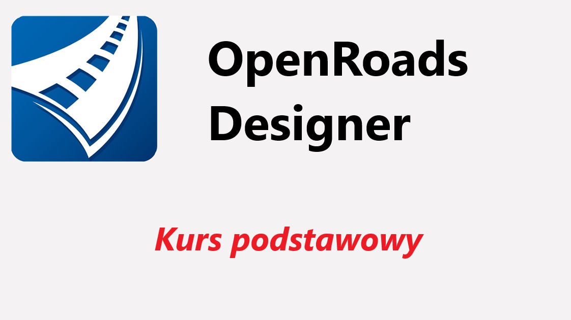 OpenRoads Designer – kurs podstawowy